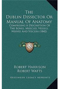 The Dublin Dissector or Manual of Anatomy