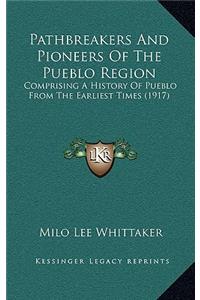 Pathbreakers And Pioneers Of The Pueblo Region