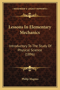 Lessons in Elementary Mechanics