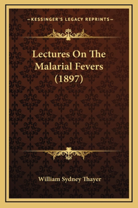 Lectures on the Malarial Fevers (1897)