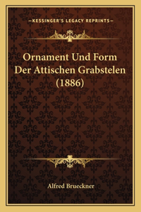 Ornament Und Form Der Attischen Grabstelen (1886)