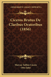 Ciceros Brutus De Claribus Oratoribus (1856)
