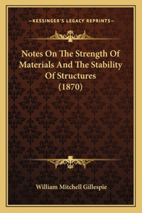 Notes On The Strength Of Materials And The Stability Of Structures (1870)