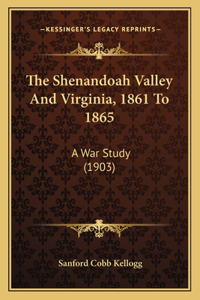 Shenandoah Valley And Virginia, 1861 To 1865