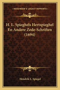H. L. Spieghels Hertspieghel En Andere Zede-Schriften (1694)
