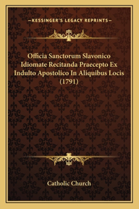 Officia Sanctorum Slavonico Idiomate Recitanda Praecepto Ex Indulto Apostolico In Aliquibus Locis (1791)