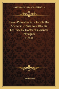Theses Presentees A La Faculte Des Sciences De Paris Pour Obtenir Le Grade De Docteur Es Sciences Physiques (1853)
