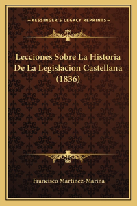 Lecciones Sobre La Historia De La Legislacion Castellana (1836)