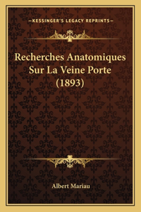 Recherches Anatomiques Sur La Veine Porte (1893)