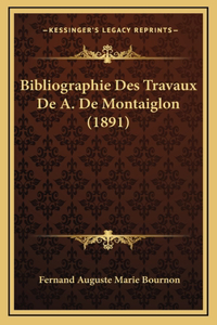 Bibliographie Des Travaux De A. De Montaiglon (1891)