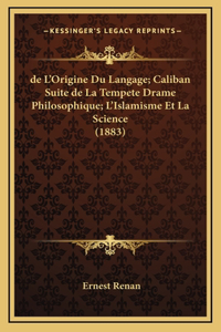 de L'Origine Du Langage; Caliban Suite de La Tempete Drame Philosophique; L'Islamisme Et La Science (1883)
