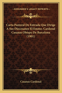 Carta Pastoral de Entrada Que Dirige a Sus Diocesanos El Emmo. Cardenal Casanas Obispo de Barcelona (1901)