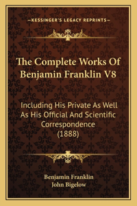 The Complete Works Of Benjamin Franklin V8