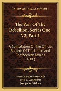 The War Of The Rebellion, Series One, V2, Part 1