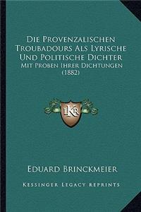 Provenzalischen Troubadours Als Lyrische Und Politische Dichter