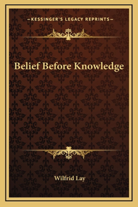 Belief Before Knowledge