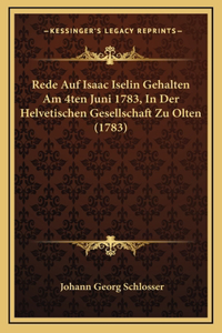 Rede Auf Isaac Iselin Gehalten Am 4ten Juni 1783, In Der Helvetischen Gesellschaft Zu Olten (1783)