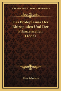 Das Protoplasma Der Rhizopoden Und Der Pflanzenzellen (1863)