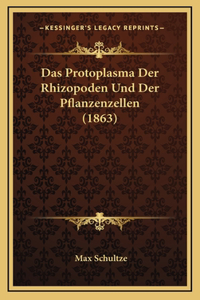 Das Protoplasma Der Rhizopoden Und Der Pflanzenzellen (1863)