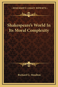 Shakespeare's World In Its Moral Complexity