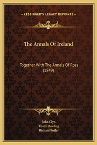 The Annals Of Ireland: Together With The Annals Of Ross (1849)