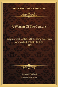 Woman Of The Century: Biographical Sketches Of Leading American Women In All Walks Of Life (1893)