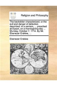 The Backslider Characterized; Or the Evil and Danger of Defection Described
