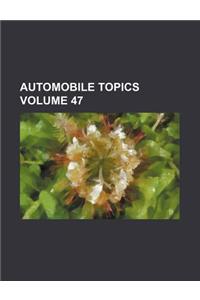 Automobile Topics Volume 47