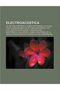 Electroacustica: Ley de Ohm, Impedancia, Etapa de Potencia, Filtro de Cruce, Mesa de Mezclas de Audio, Distorsion, Vox Ac30