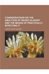 Considerations on the Abolition of Negro Slavery, and the Means of Practically Effecting It