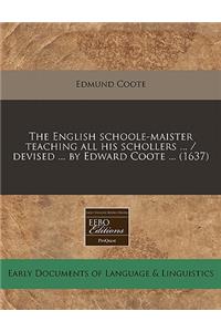The English Schoole-Maister Teaching All His Schollers ... / Devised ... by Edward Coote ... (1637)