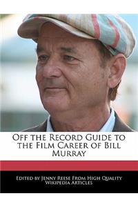 Off the Record Guide to the Film Career of Bill Murray