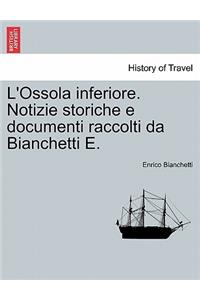 L'Ossola inferiore. Notizie storiche e documenti raccolti da Bianchetti E.