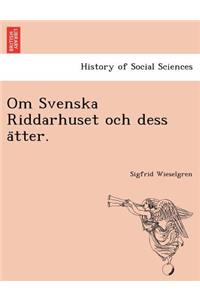 Om Svenska Riddarhuset Och Dess a Tter.