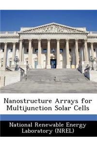 Nanostructure Arrays for Multijunction Solar Cells