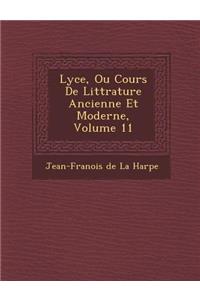 Lyc E, Ou Cours de Litt Rature Ancienne Et Moderne, Volume 11