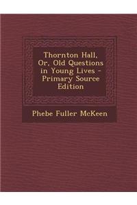 Thornton Hall, Or, Old Questions in Young Lives