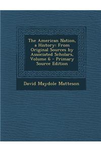 American Nation, a History: From Original Sources by Associated Scholars, Volume 6