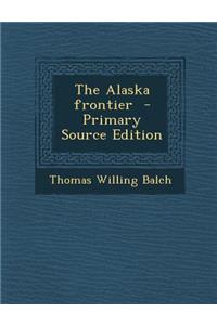 The Alaska Frontier - Primary Source Edition
