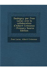 Daubigny Par Jean Laran; Avec La Collaboration D'Albert Cremieux