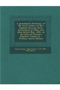 A Genealogical Dictionary of the First Settlers of New England Showing Three Generations of Those Who Came Before May, 1692, on the Basis of Farmer'