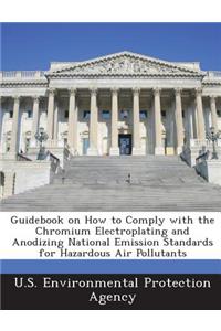 Guidebook on How to Comply with the Chromium Electroplating and Anodizing National Emission Standards for Hazardous Air Pollutants