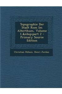 Topographie Der Stadt ROM Im Alterthum, Volume 1, Part 2