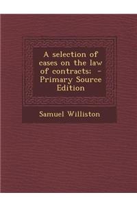 A Selection of Cases on the Law of Contracts;