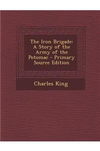 Iron Brigade: A Story of the Army of the Potomac