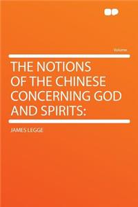 The Notions of the Chinese Concerning God and Spirits