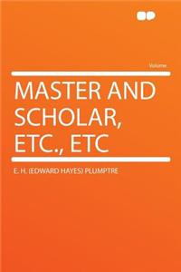 Master and Scholar, Etc., Etc