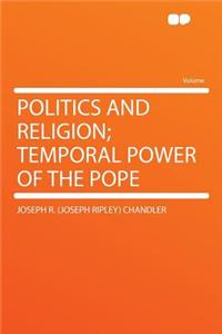 Politics and Religion; Temporal Power of the Pope