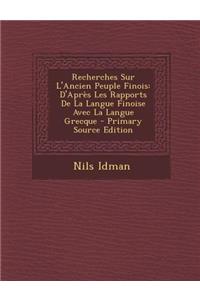 Recherches Sur L'Ancien Peuple Finois: D'Apres Les Rapports de La Langue Finoise Avec La Langue Grecque