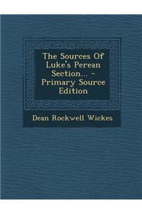 The Sources of Luke's Perean Section... - Primary Source Edition